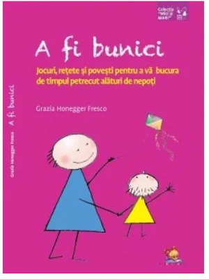 A fi bunici. Jocuri, rețete și povești pentru a vă bucura de timpul petrecut alături de nepoți - Paperback brosat - Grazia Honegger Fresco - Lizuka Educativ
