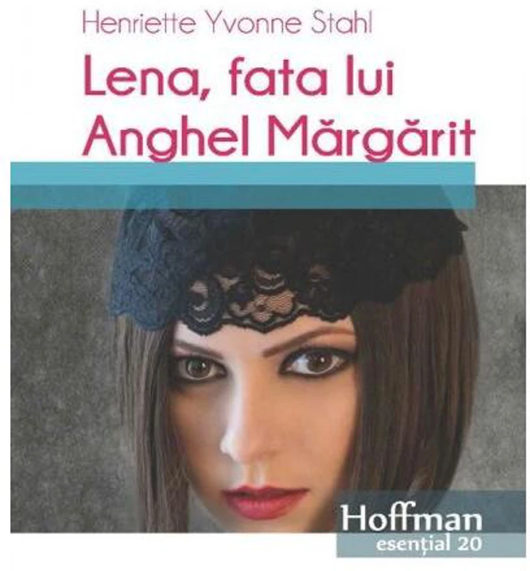 Lena, fata lui Anghel Margarit - Paperback brosat - Henriette Yvonne Stahl - Hoffman