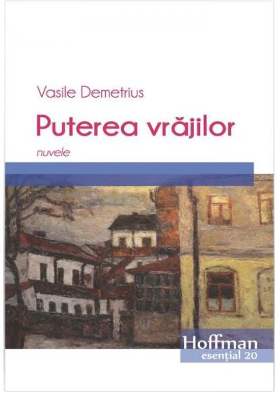 Puterea vrăjilor. Nuvele - Paperback brosat - Vasile Demetrius - Hoffman