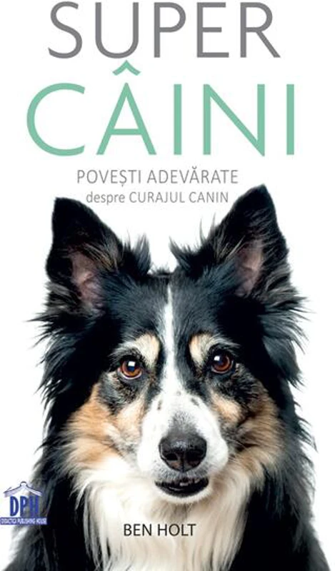 Super câini. Povești adevărate despre curajul canin - Paperback brosat - Ben Holt - Didactica Publishing House
