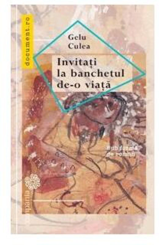 Invitați la banchetul de-o viață. Sub formă de roman - Paperback brosat - Gelu Culea - Compania
