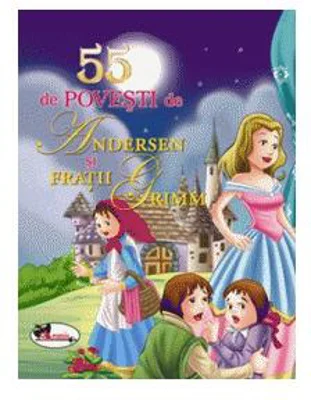 55 de povești de Andersen și Frații Grimm - Paperback brosat - Fraţii Grimm, Hans Christian Andersen - Aramis