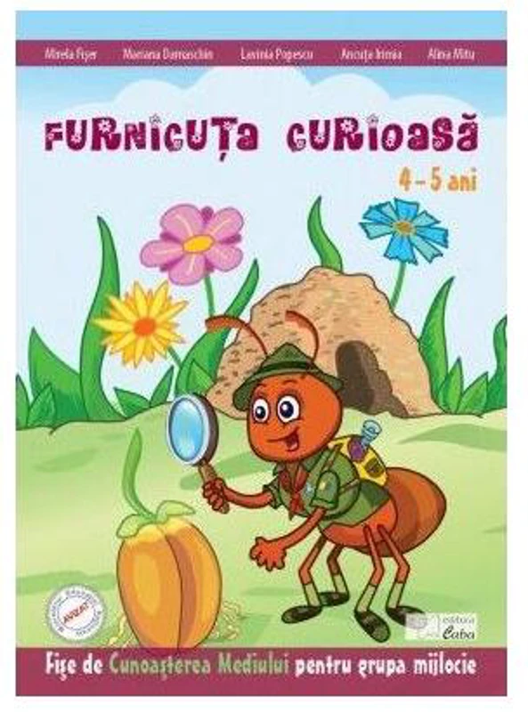 Furnicuța curioasă. Fișe de cunoașterea mediului (4-5 ani) - Paperback brosat - Alina Mitu, Ancuța Irimia, Lavinia Popescu, Mariana Damaschin, Mirela Fiser - Caba