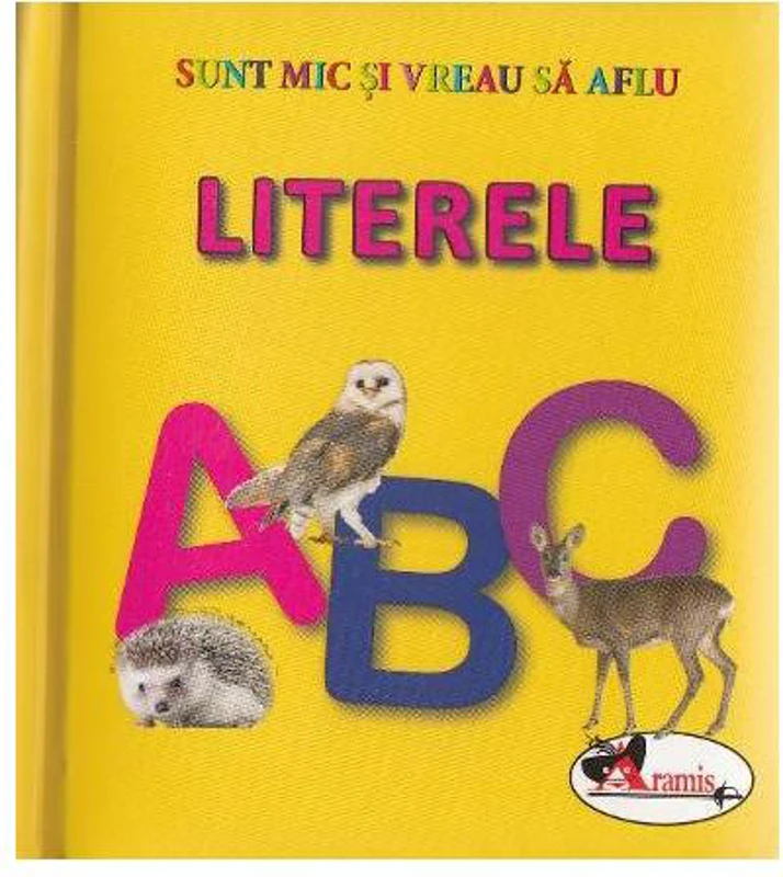 Literele. Sunt mic și vreau să aflu - Hardcover - *** - Aramis