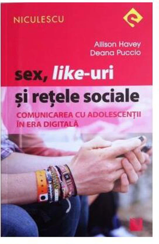 Sex, Like-uri şi reţele sociale. Comunicarea cu adolescenţii în era digitală - Paperback brosat - Allison Havey, Deana Puccio - Niculescu