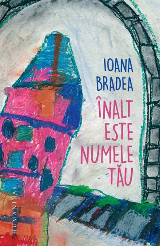 Înalt este numele tău - Paperback brosat - Ioana Bradea - Humanitas