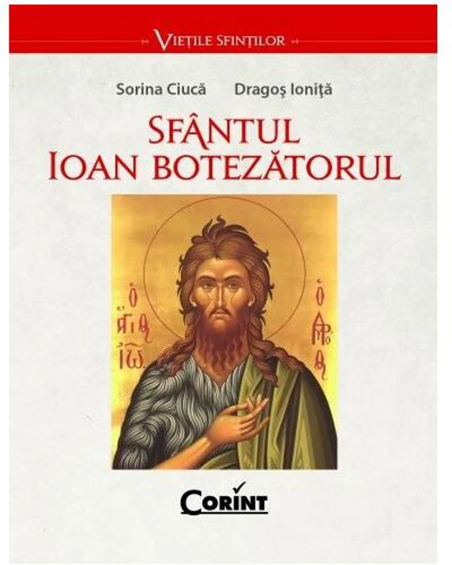 Sfântul Ioan Botezătorul - Paperback brosat - Dragoș Ioniță, Sorin Ciucă - Corint