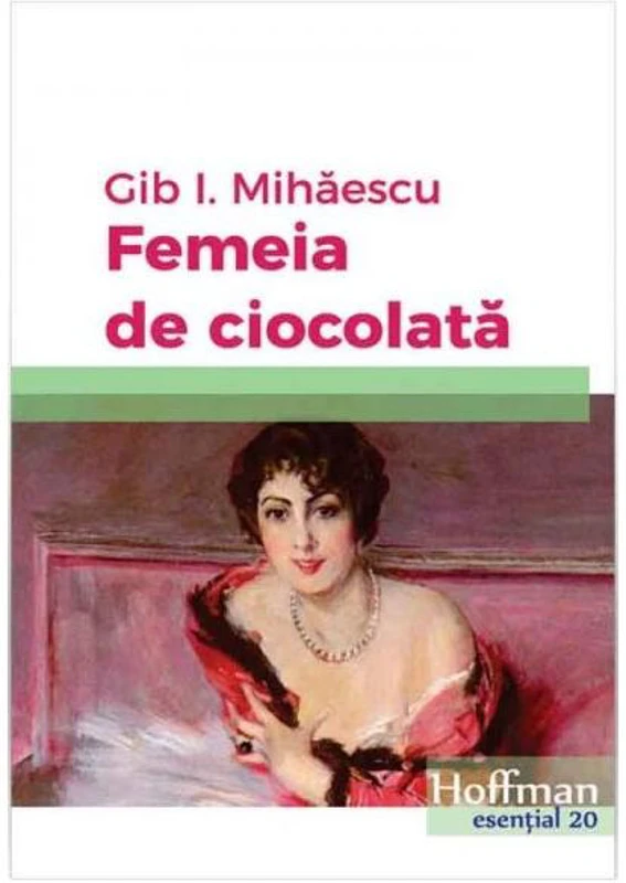 Femeia de ciocolată - Paperback brosat - Gib I. Mihăescu - Hoffman