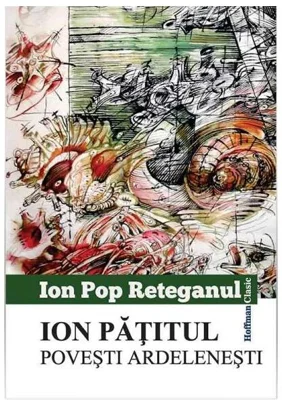 Ion Pățitul. Povești ardelenești - Paperback brosat - Ion Pop-Reteganul - Hoffman