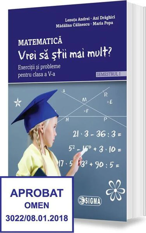 „Vrei să știi mai mult?” Matematică. Semestrul I. Exerciții și probleme pentru clasa a V-a - Paperback brosat - Ani Drăghici, Lenuța Andrei, Mădălina Călinescu, Mariana Popa - Sigma