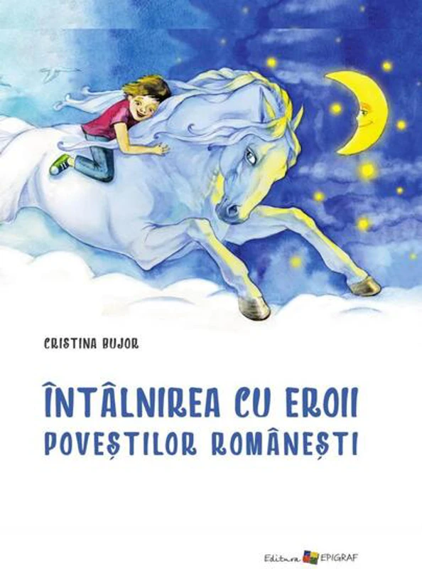 Întâlnirea cu eroii poveştilor româneşti - Hardcover - Cristina Bujor - Epigraf