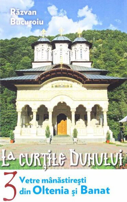 Vetre mânăstireşti din Oltenia și Banat (Vol. III) - Paperback brosat - Răzvan Bucuroiu - Lumea credinţei