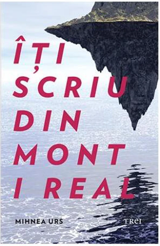 Îți scriu din Mont i Real - Paperback brosat - Mihnea Urs - Trei