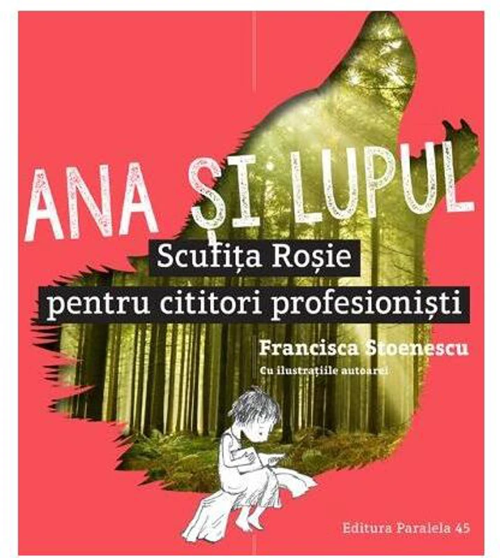 Ana și lupul. Scufița Roșie pentru cititori profesioniști - Paperback brosat - Francisca Stoenescu - Paralela 45