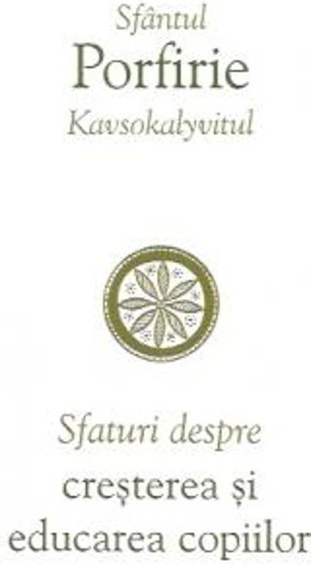 Sfaturi despre creșterea și educarea copiilor - Paperback brosat - Porfirie Kavsokalyvitul - Sophia