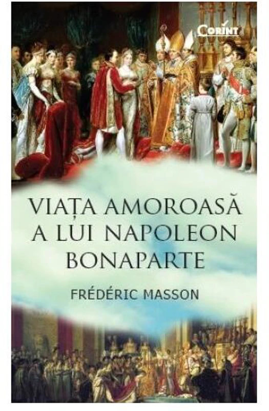 Viaţa amoroasă a lui Napoleon Bonaparte - Paperback brosat - Frederic Masson - Corint