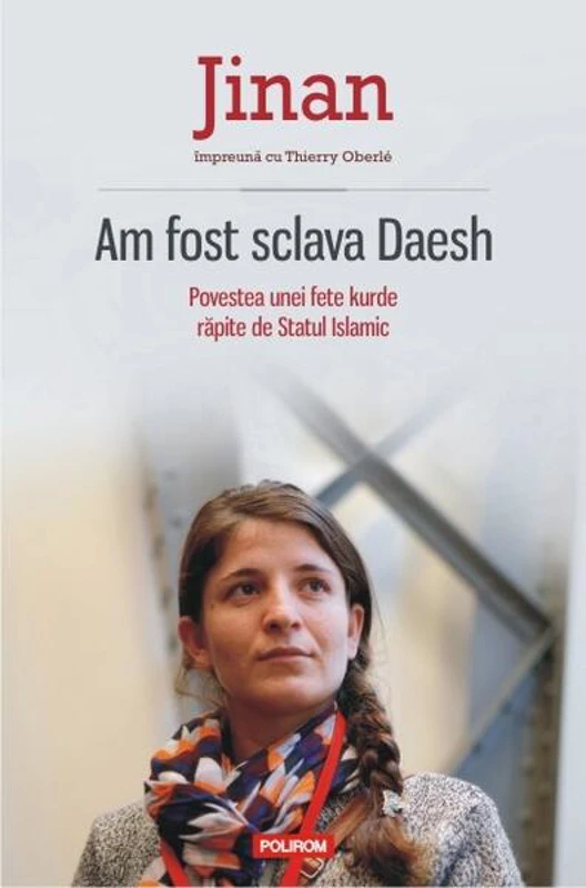 Am fost sclava Daesh. Povestea unei fete kurde răpite de Statul Islamic - Paperback brosat - Jinan, Thierry Oberle - Polirom