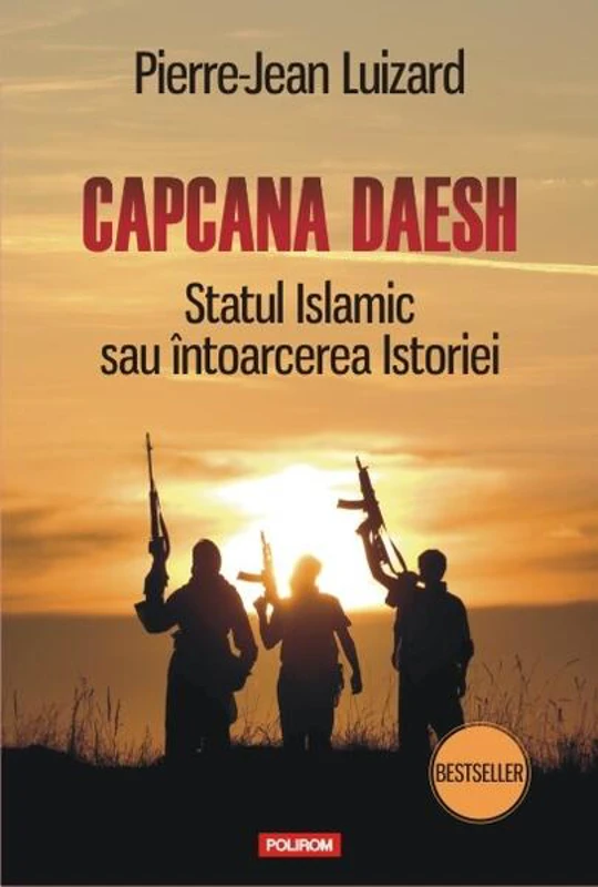 Capcana Daesh. Statul Islamic sau întoarcerea Istoriei - Paperback brosat - Pierre-Jean Luizard - Polirom
