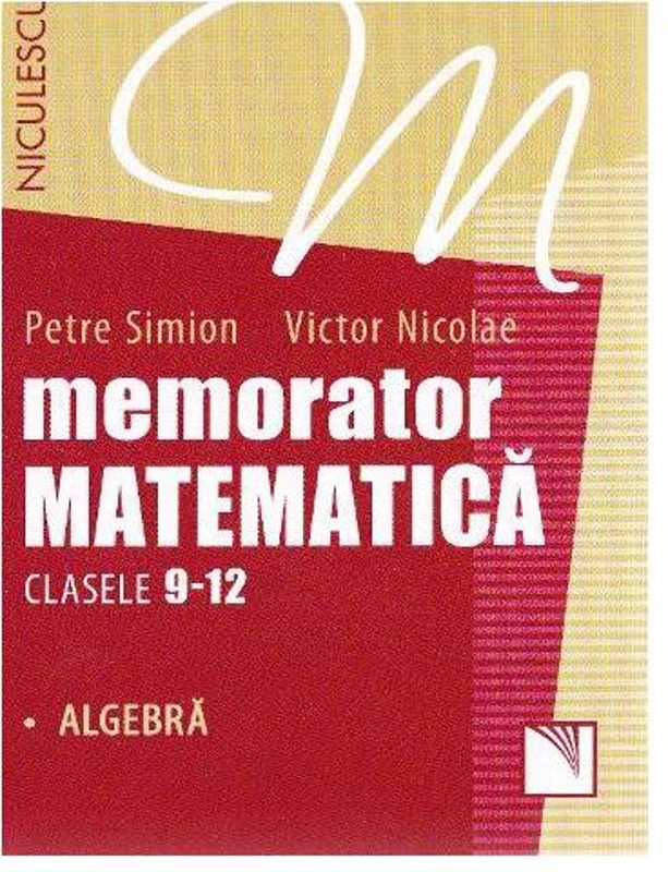 Memorator Matematică Clasele 9-12. Algebră - Paperback brosat - Petre Simion, Victor Nicolae - Niculescu
