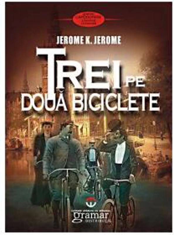 Trei pe două biciclete - Paperback brosat - Jerome K. Jerome - Gramar