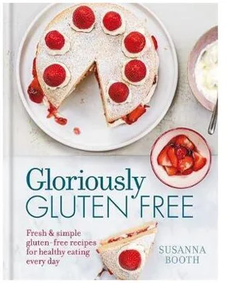Gloriously Gluten Free : Delicious gluten-free recipes for healthy eating every day - Hardcover - Susanna Booth - Octopus Publishing Group