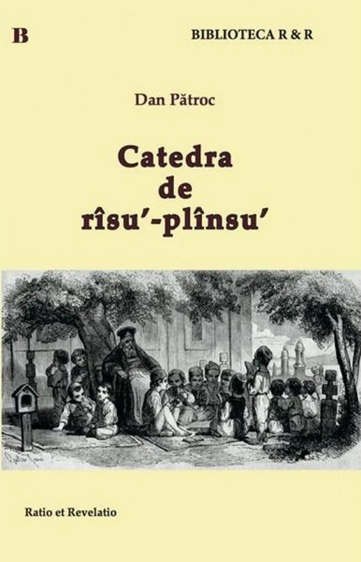 Catedra de rîsu'-plînsu' - Paperback brosat - Dan Pătroc - Ratio et Revelatio
