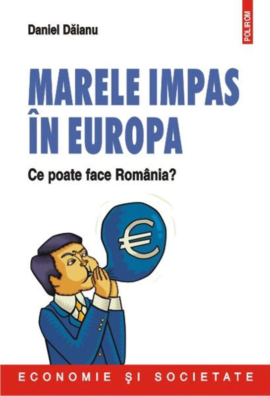 Marele impas în Europa. Ce poate face România? - Paperback brosat - Daniel Dăianu - Polirom