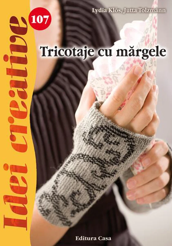 Tricotaje cu mărgele. Idei creative 107 - Paperback - Lydia Klös, Jutta Tolzmann - Casa