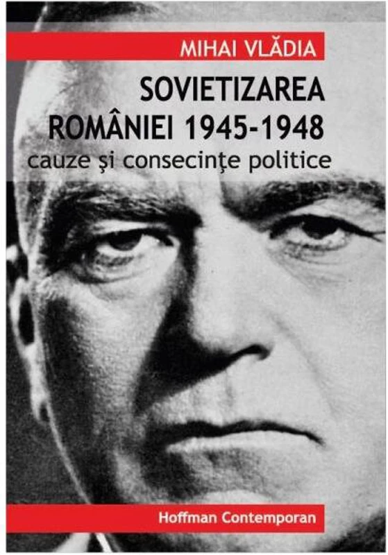 Sovietizarea României 1945-1948. Cauze și consecințe politice - Paperback brosat - Mihai Vlădia - Hoffman