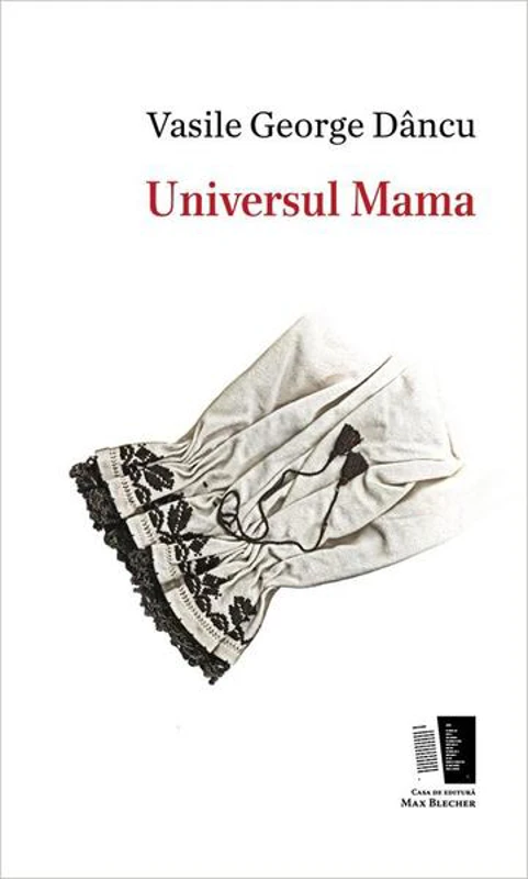 Universul Mama - Paperback brosat - Vasile George Dâncu - Casa de editură Max Blecher