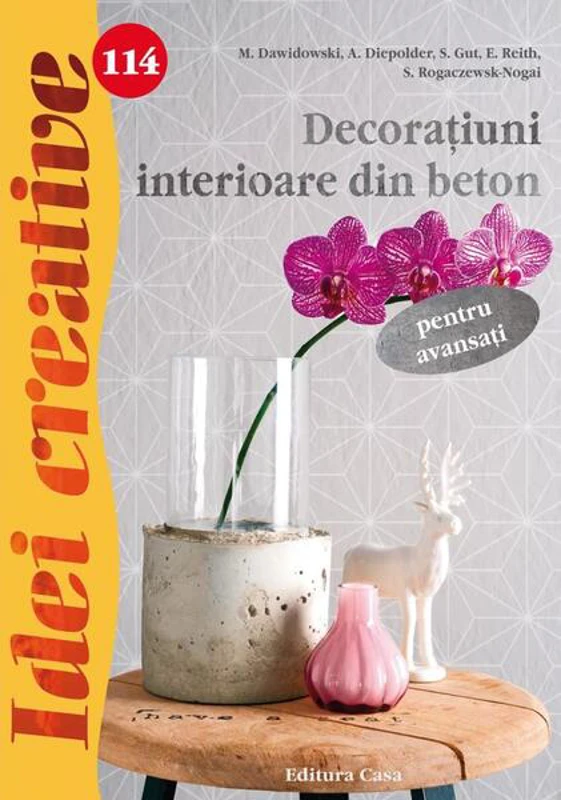 Decoraţiuni interioare din beton pentru avansaţi. Idei creative 114 - Paperback brosat - A. Diepolder, M. Dawidowski, E. Reith, S. Gut, S. Rogaczewsk Nogai - Casa