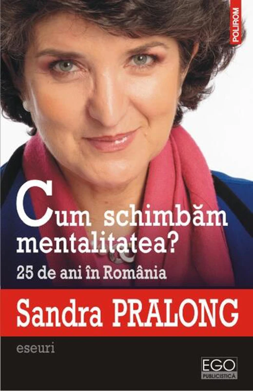 Cum schimbăm mentalitatea? 25 de ani în România - Paperback brosat - Sandra Pralong - Polirom