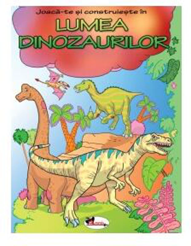 Joacă-te şi construieşte în Lumea Dinozaurilor - Paperback brosat - *** - Aramis