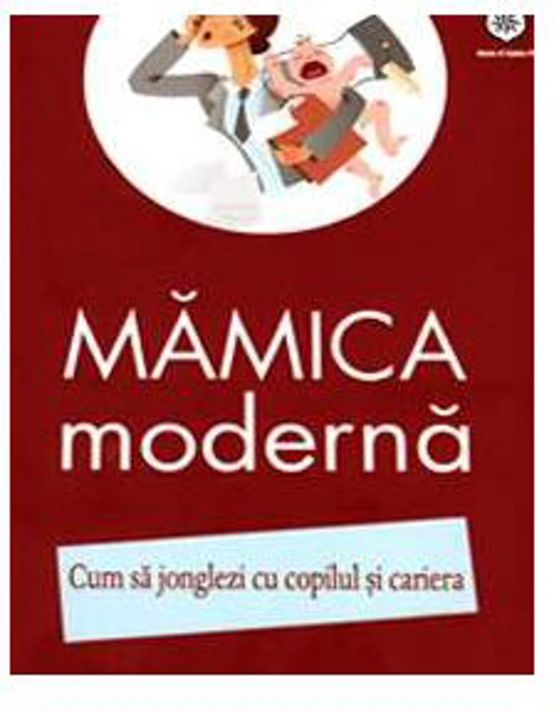 Mămica modernă. Cum să jonglezi cu copilul şi cariera - Paperback brosat - Izabela Copolovici - House of Guides