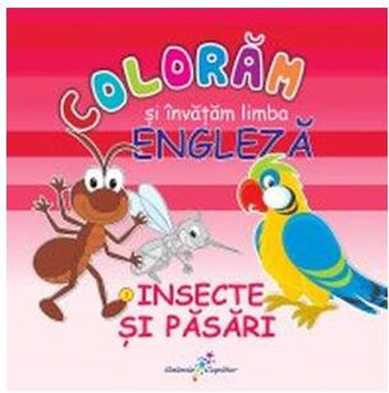Colorăm şi învăţăm limba engleză. Nr.3. Insecte şi păsări - Paperback - Roxana Geantă - Galaxia Copiilor