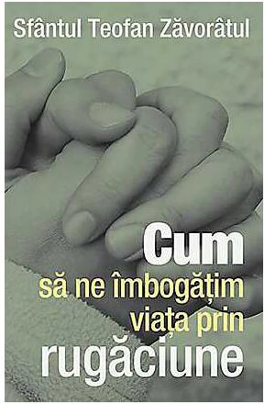 Cum să ne îmbogăţim viaţa prin rugăciune - Paperback brosat - Sf. Teofan Zăvorâtul - Sophia