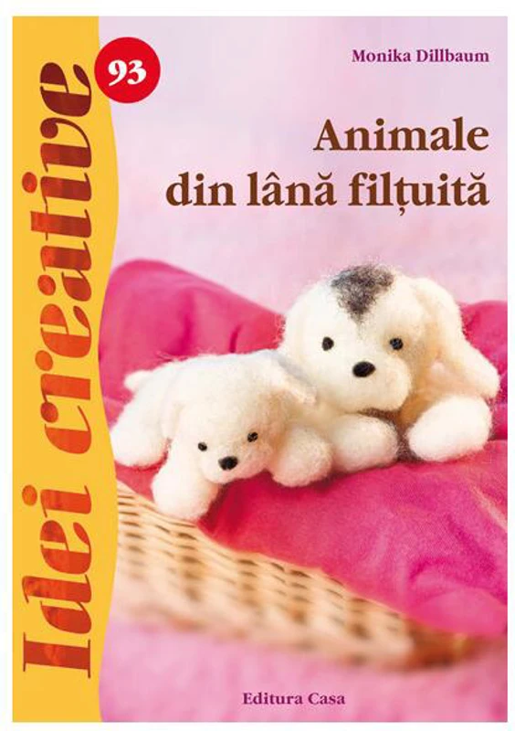 Animale din lână filţuită. Idei creative 93 - Paperback brosat - Monika Dillbaum - Casa