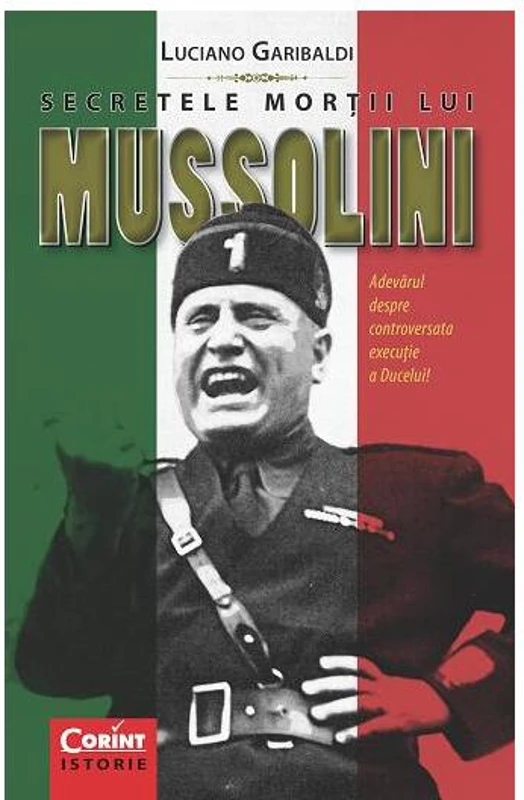 Secretele morții lui Mussolini - Paperback brosat - Luciano Garibaldi - Corint