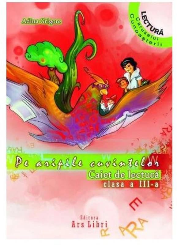 Pe aripile cuvintelor. Caiet de lectura Clasa a III-a - Paperback brosat - Adina Grigore - Ars Libri