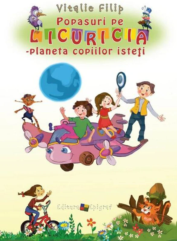 Popasuri pe Licuricia. Planeta copiilor isteţi - Hardcover - Vitalie Filip - Epigraf