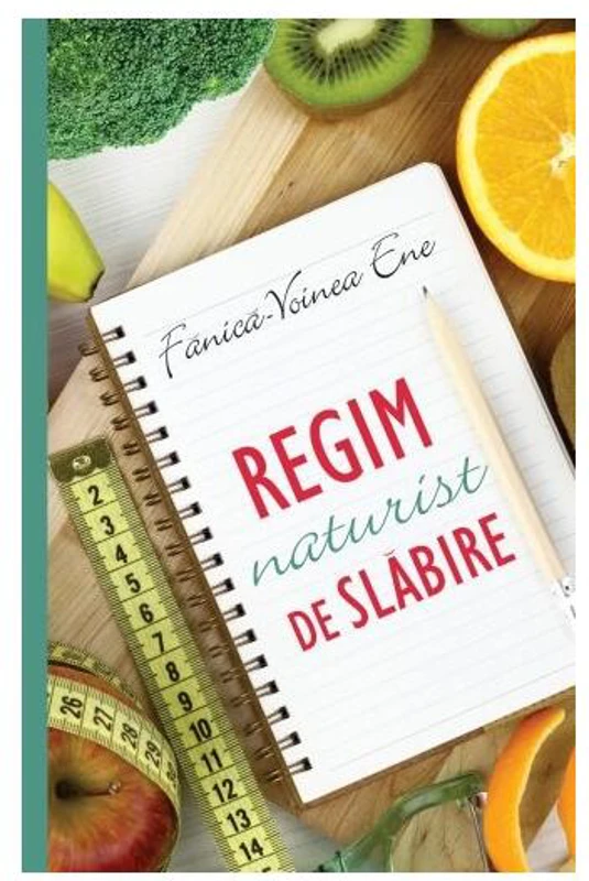 Regim naturist de slăbire - Paperback brosat - Fanică-Voinea Ene - All