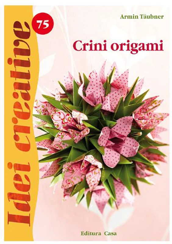 Crini origami. Idei creative 75 - Paperback brosat - Armin Taubner - Casa