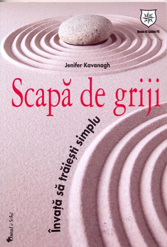Scapă de griji. Învaţă să trăieşti simplu - Paperback brosat - Jenifer Kavanagh - House of Guides