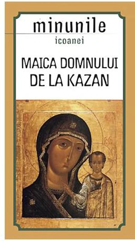 Minunile icoanei „Maica Domnului de la Kazan" - Paperback brosat - *** - Sophia