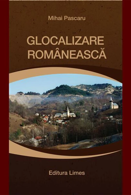Glocalizare românească. Impactul comunitar al Proiectului Roșia Montană Gold Corporation - Paperback brosat - Mihai Pascaru - Limes