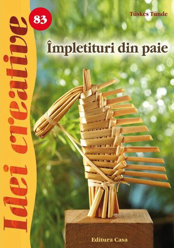 Împletituri din paie. Idei creative 83 - Paperback brosat - Tünde Tüskés - Casa