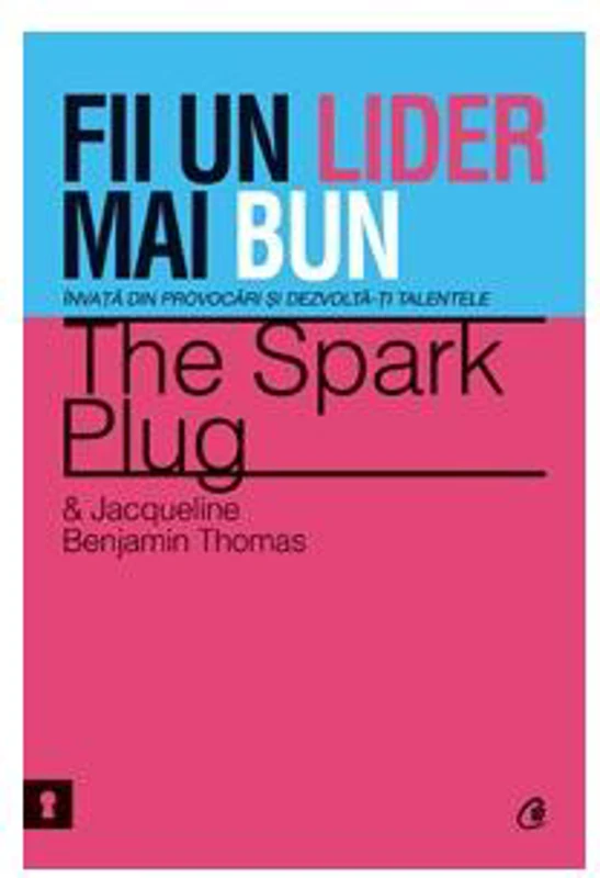 Fii un lider mai bun - Paperback brosat - Jacqueline Benjamin Thomas, The Spark Plug - Curtea Veche