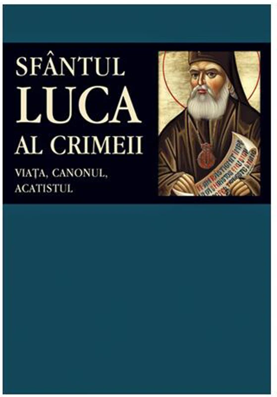 Sfântul Luca al Crimeii: viaţa, canonul, acatistul - Paperback brosat - Adrian Tănăsescu-Vlas - Sophia
