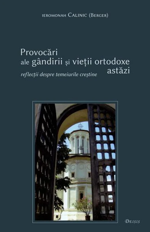 Provocări ale gândirii şi vieţii ortodoxe astăzi - Paperback brosat - Calinic (Berger) - Deisis
