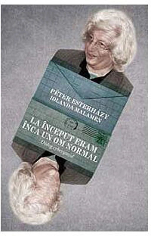 La început eram încă un om normal - Paperback brosat - Iolanda Malamen, Péter Esterházy - Curtea Veche